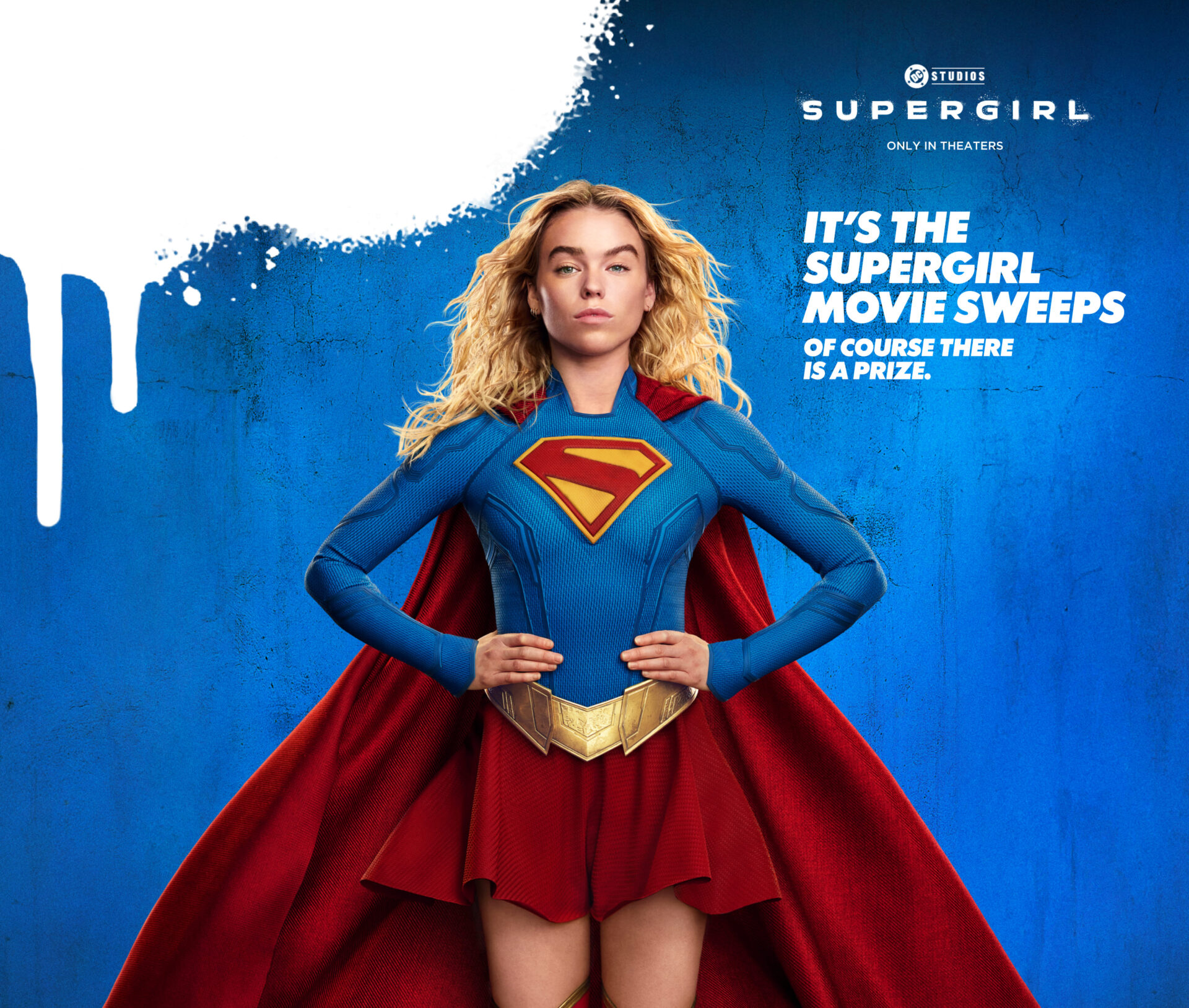 Supergirl, only in theaters. It’s the Supergirl Movie Sweeps. Of course there is a prize.
